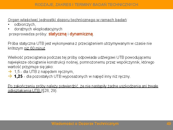 RODZAJE, ZAKRES I TERMINY BADAŃ TECHNICZNYCH Organ właściwej jednostki dozoru technicznego w ramach badań: