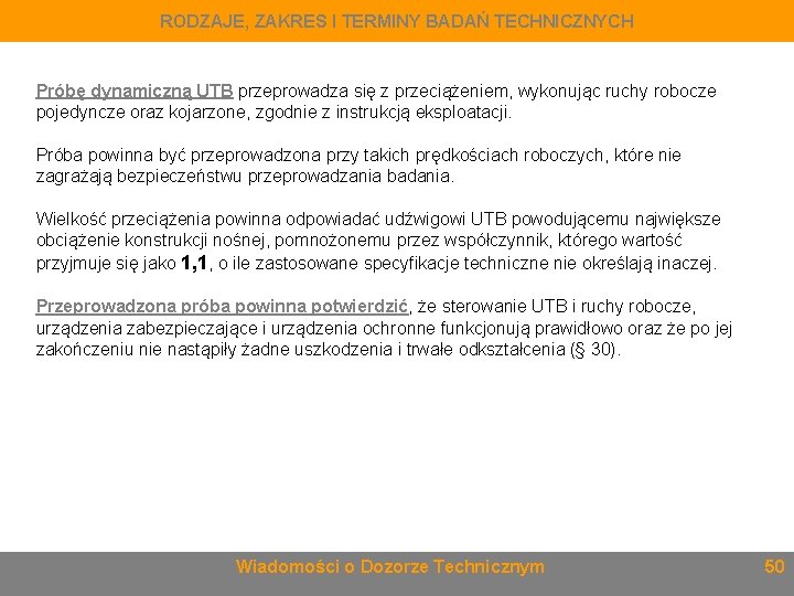 RODZAJE, ZAKRES I TERMINY BADAŃ TECHNICZNYCH Próbę dynamiczną UTB przeprowadza się z przeciążeniem, wykonując