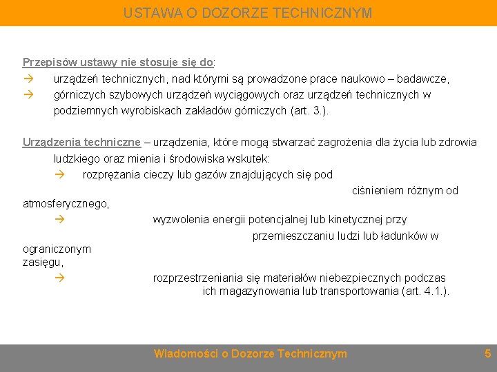USTAWA O DOZORZE TECHNICZNYM Przepisów ustawy nie stosuje się do: urządzeń technicznych, nad którymi