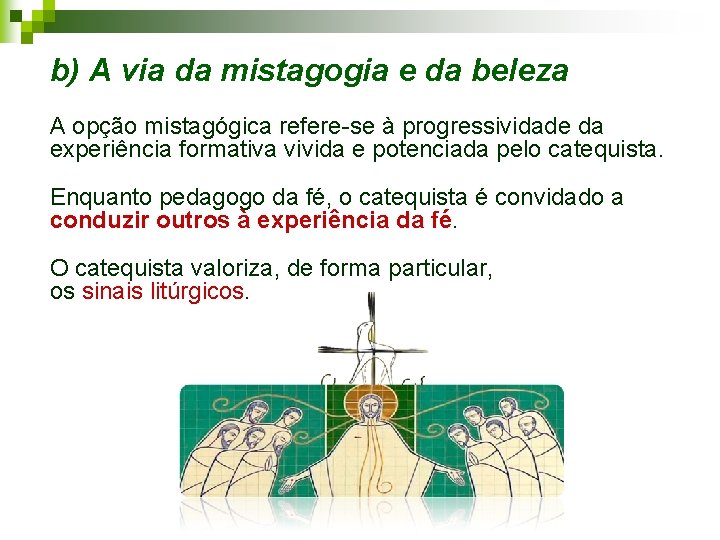b) A via da mistagogia e da beleza A opção mistagógica refere-se à progressividade
