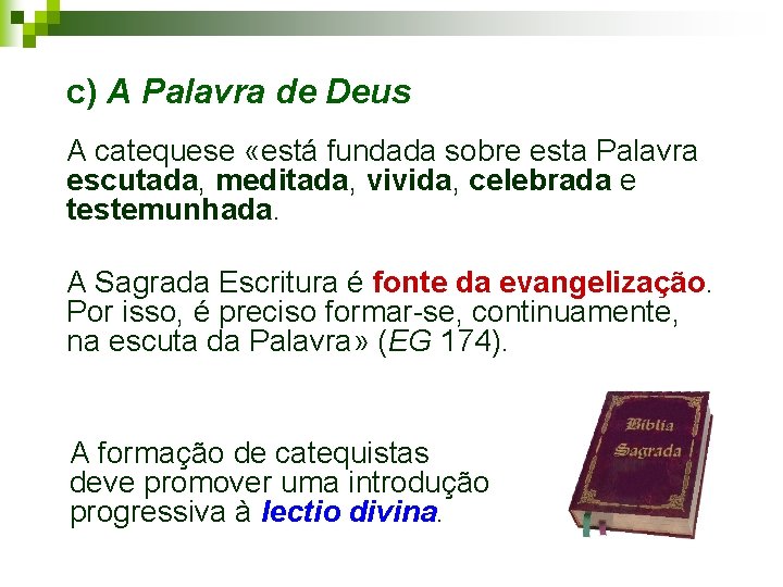 c) A Palavra de Deus A catequese «está fundada sobre esta Palavra escutada, meditada,