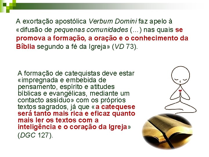 A exortação apostólica Verbum Domini faz apelo à «difusão de pequenas comunidades (…) nas