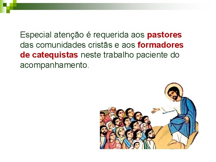 Especial atenção é requerida aos pastores das comunidades cristãs e aos formadores de catequistas