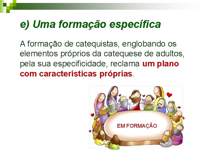 e) Uma formação específica A formação de catequistas, englobando os elementos próprios da catequese