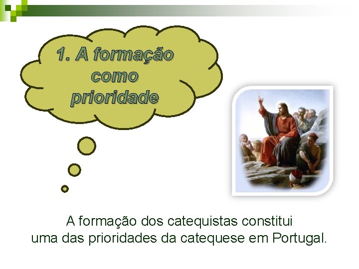 1. A formação como prioridade A formação dos catequistas constitui uma das prioridades da