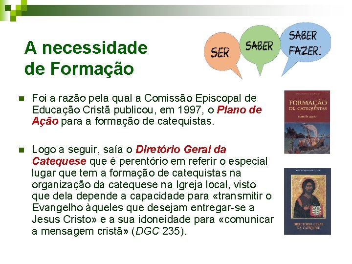 A necessidade de Formação n Foi a razão pela qual a Comissão Episcopal de