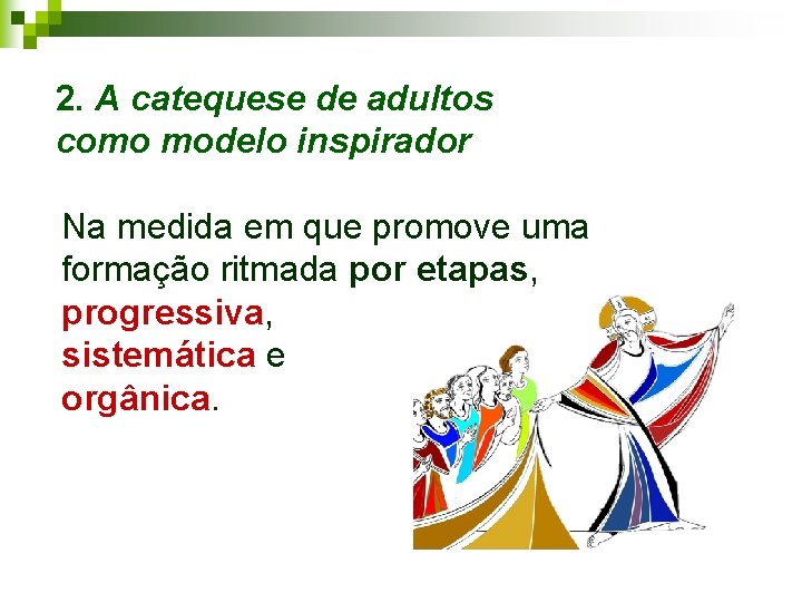 2. A catequese de adultos como modelo inspirador Na medida em que promove uma