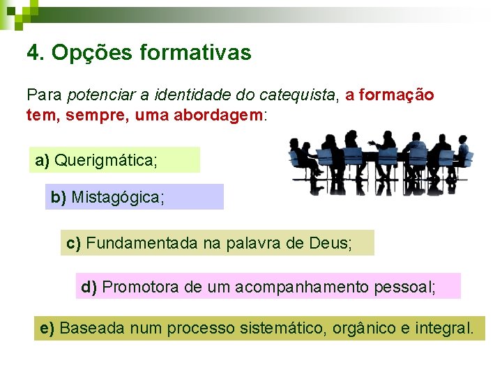 4. Opções formativas Para potenciar a identidade do catequista, a formação tem, sempre, uma