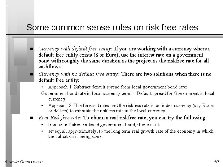 Some common sense rules on risk free rates Currency with default free entity: If