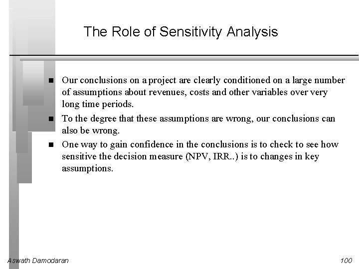 The Role of Sensitivity Analysis Our conclusions on a project are clearly conditioned on