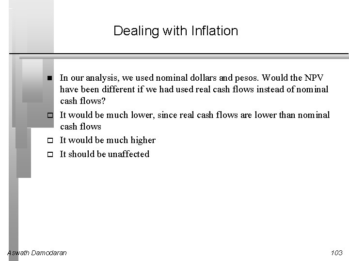 Dealing with Inflation In our analysis, we used nominal dollars and pesos. Would the