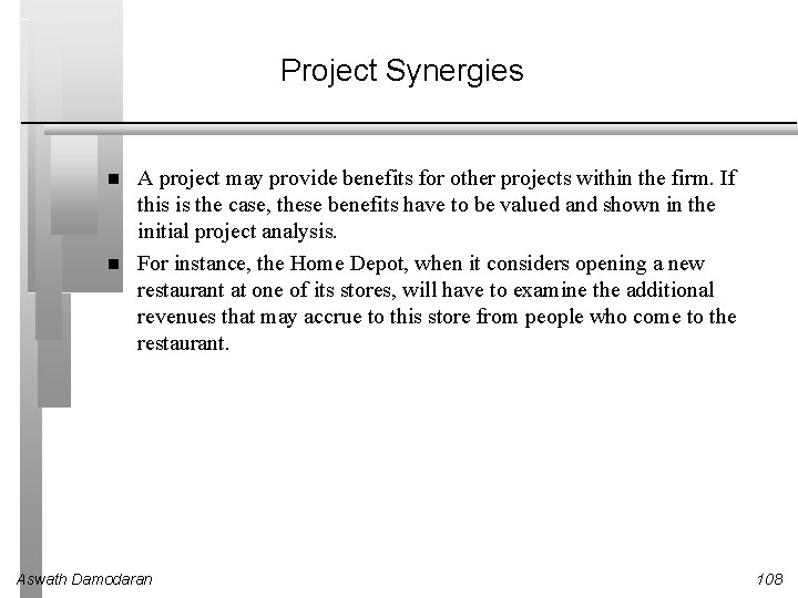 Project Synergies A project may provide benefits for other projects within the firm. If