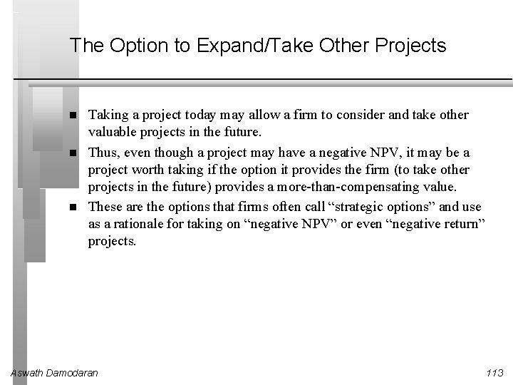 The Option to Expand/Take Other Projects Taking a project today may allow a firm
