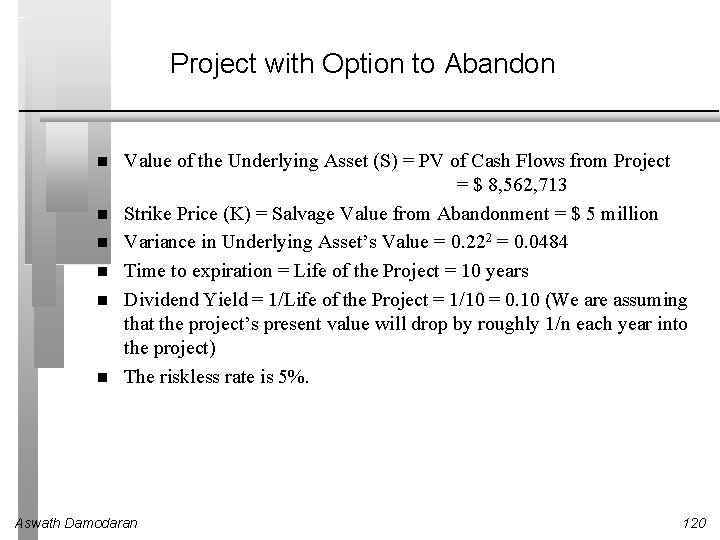 Project with Option to Abandon Value of the Underlying Asset (S) = PV of