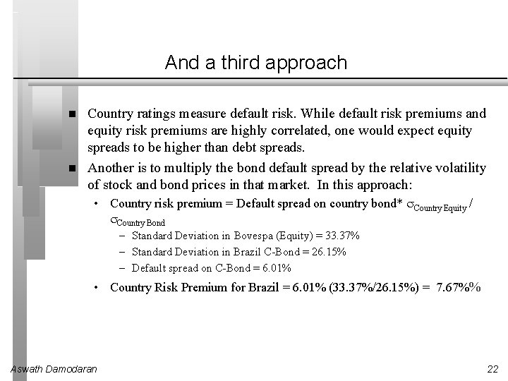 And a third approach Country ratings measure default risk. While default risk premiums and