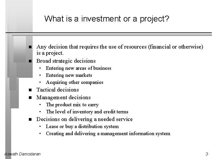 What is a investment or a project? Any decision that requires the use of