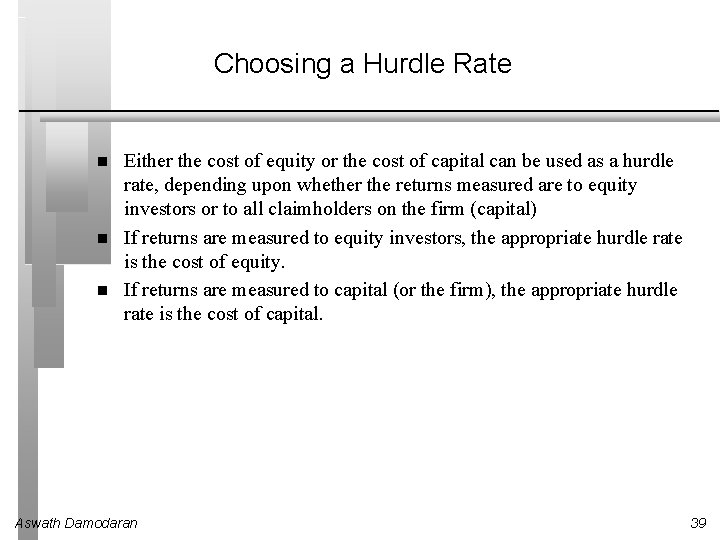 Choosing a Hurdle Rate Either the cost of equity or the cost of capital