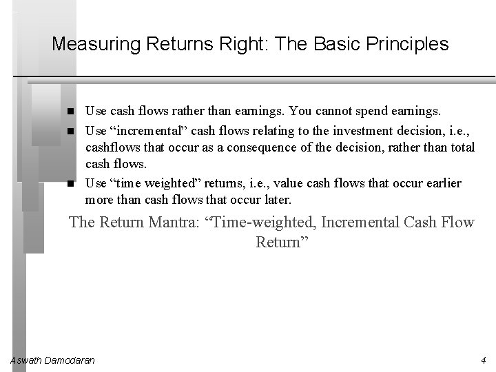 Measuring Returns Right: The Basic Principles Use cash flows rather than earnings. You cannot