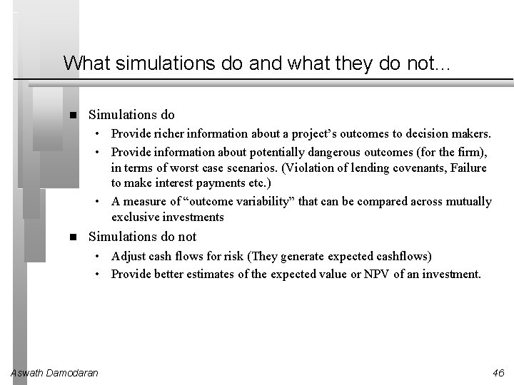 What simulations do and what they do not… Simulations do • Provide richer information