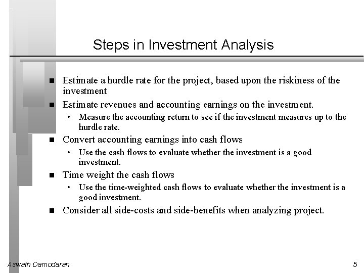 Steps in Investment Analysis Estimate a hurdle rate for the project, based upon the