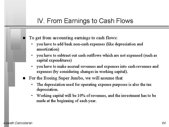 IV. From Earnings to Cash Flows To get from accounting earnings to cash flows: