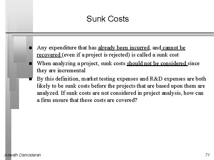 Sunk Costs Any expenditure that has already been incurred, and cannot be recovered (even