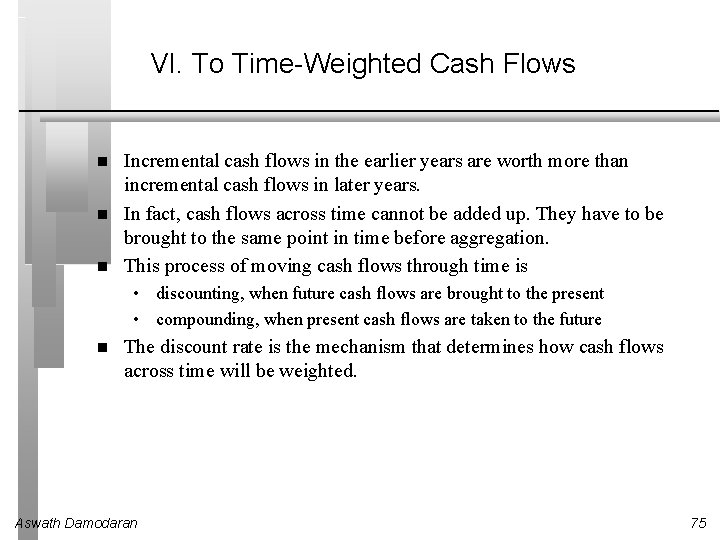 VI. To Time-Weighted Cash Flows Incremental cash flows in the earlier years are worth