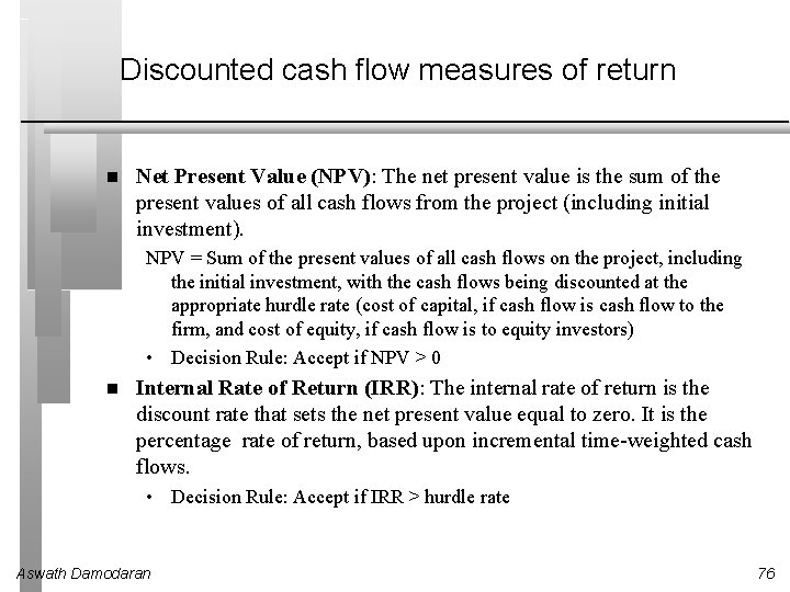 Discounted cash flow measures of return Net Present Value (NPV): The net present value