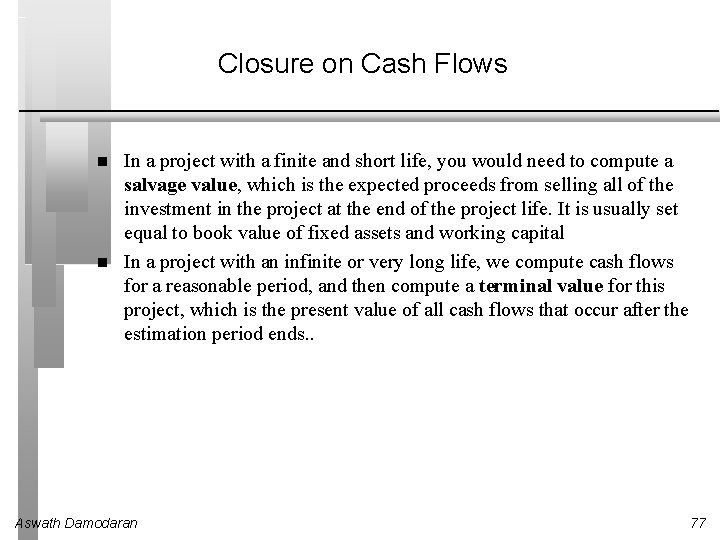 Closure on Cash Flows In a project with a finite and short life, you