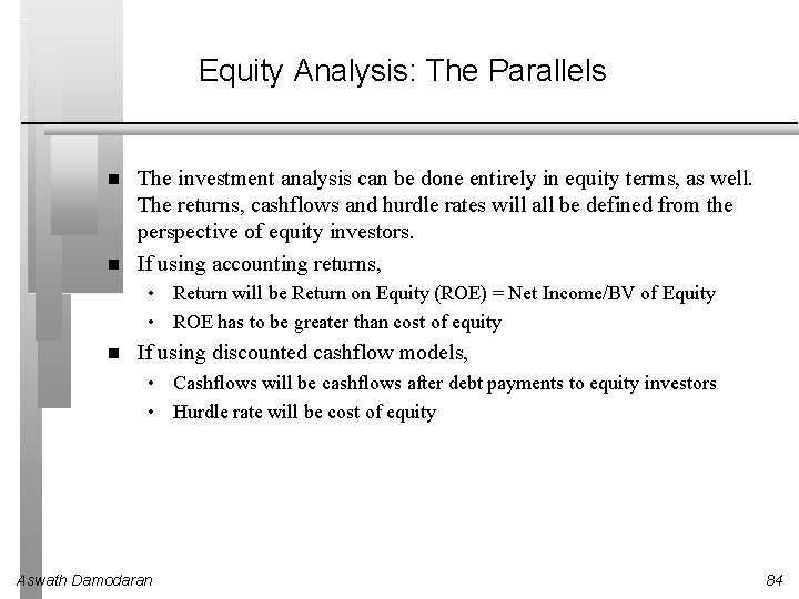 Equity Analysis: The Parallels The investment analysis can be done entirely in equity terms,