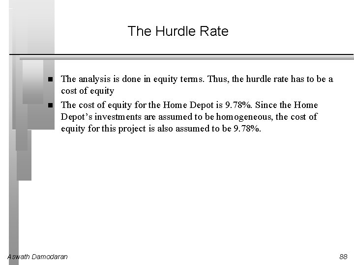 The Hurdle Rate The analysis is done in equity terms. Thus, the hurdle rate