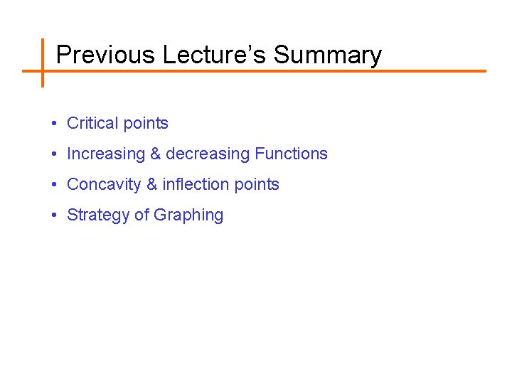 Previous Lecture’s Summary • Critical points • Increasing & decreasing Functions • Concavity &