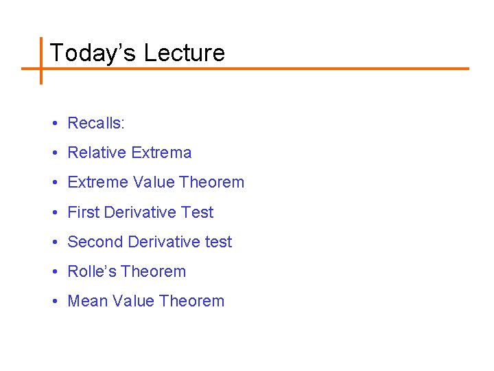 Today’s Lecture • Recalls: • Relative Extrema • Extreme Value Theorem • First Derivative