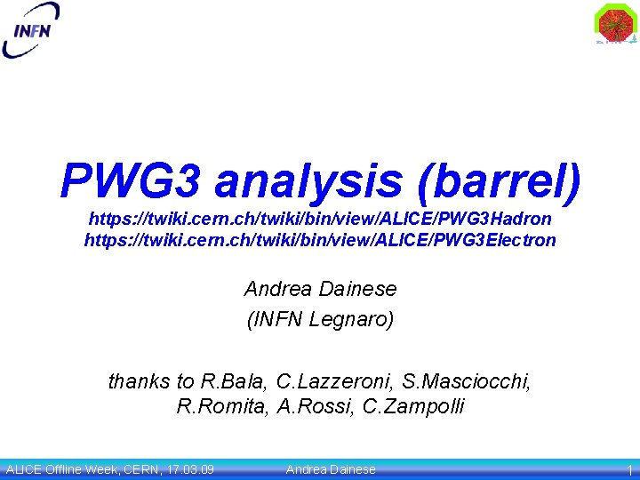 PWG 3 analysis (barrel) https: //twiki. cern. ch/twiki/bin/view/ALICE/PWG 3 Hadron https: //twiki. cern. ch/twiki/bin/view/ALICE/PWG