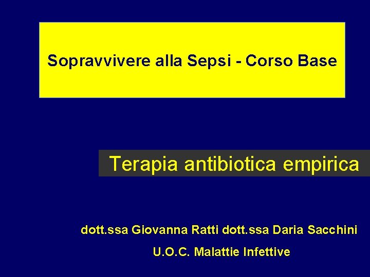 Sopravvivere alla Sepsi - Corso Base Terapia antibiotica empirica dott. ssa Giovanna Ratti dott.