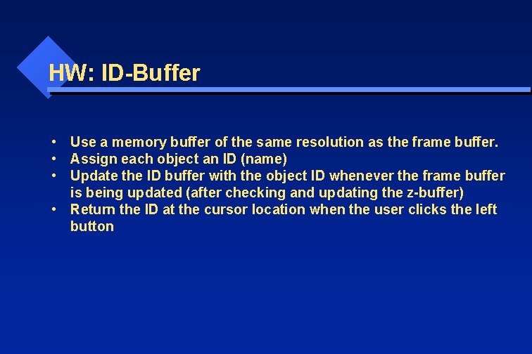 HW: ID-Buffer • Use a memory buffer of the same resolution as the frame
