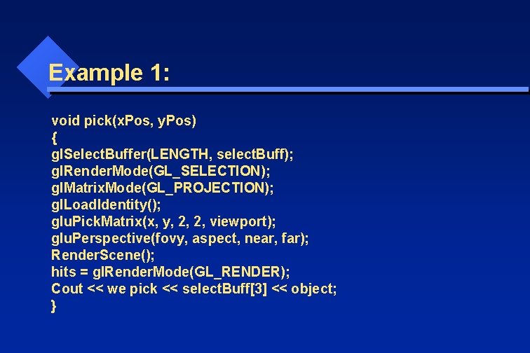 Example 1: void pick(x. Pos, y. Pos) { gl. Select. Buffer(LENGTH, select. Buff); gl.