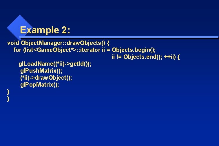 Example 2: void Object. Manager: : draw. Objects() { for (list<Game. Object*>: : iterator