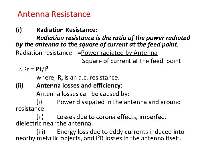 Antenna Resistance (i) Radiation Resistance: Radiation resistance is the ratio of the power radiated