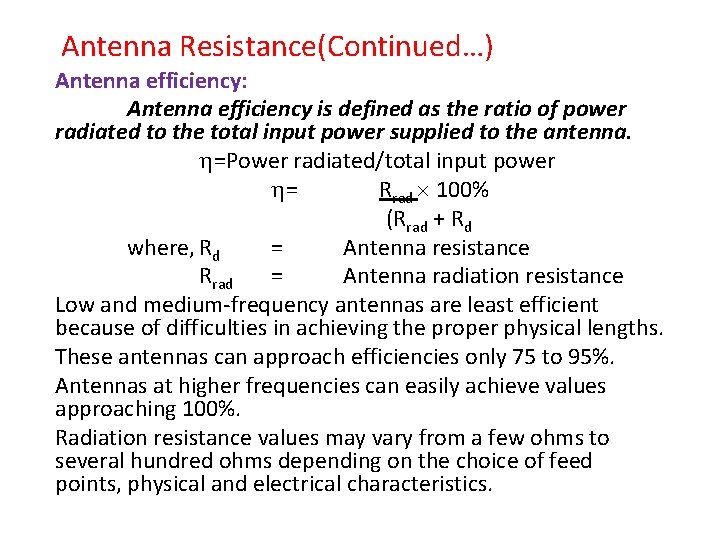 Antenna Resistance(Continued…) Antenna efficiency: Antenna efficiency is defined as the ratio of power radiated