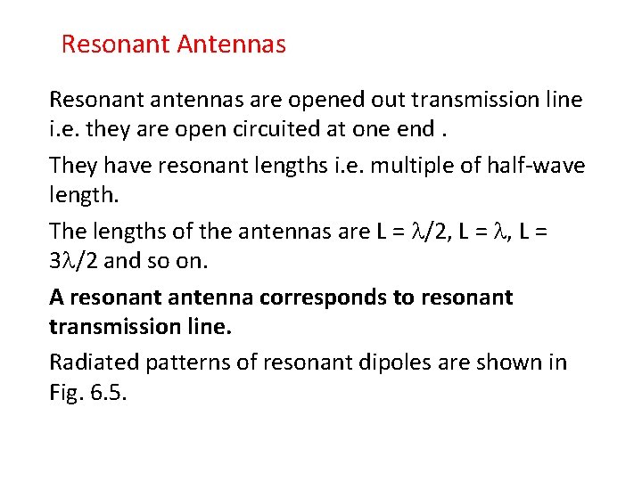  Resonant Antennas Resonant antennas are opened out transmission line i. e. they are