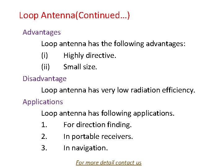 Loop Antenna(Continued…) Advantages Loop antenna has the following advantages: (i) Highly directive. (ii) Small