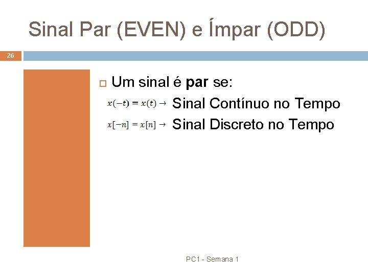 Sinal Par (EVEN) e Ímpar (ODD) 26 Um sinal é par se: Sinal Contínuo