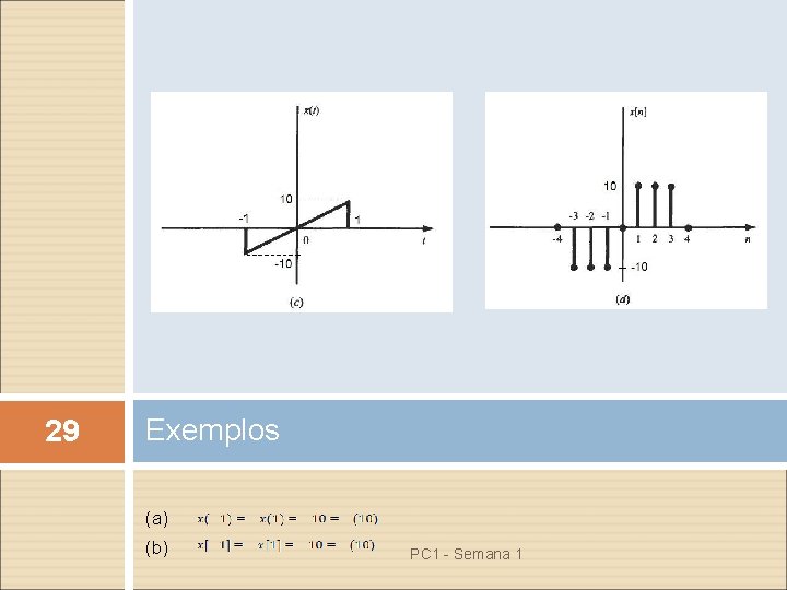 29 Exemplos (a) (b) PC 1 - Semana 1 