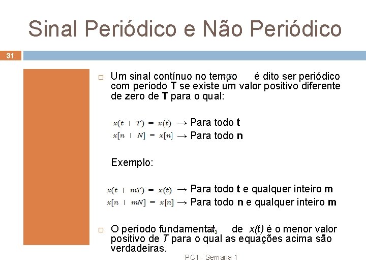 Sinal Periódico e Não Periódico 31 Um sinal contínuo no tempo é dito ser