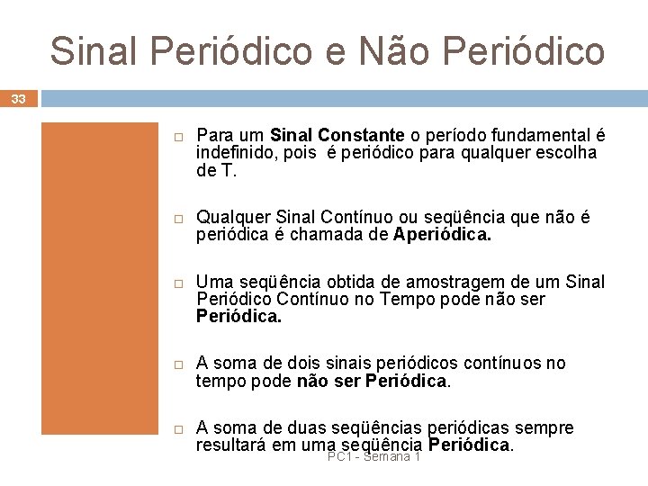 Sinal Periódico e Não Periódico 33 Para um Sinal Constante o período fundamental é