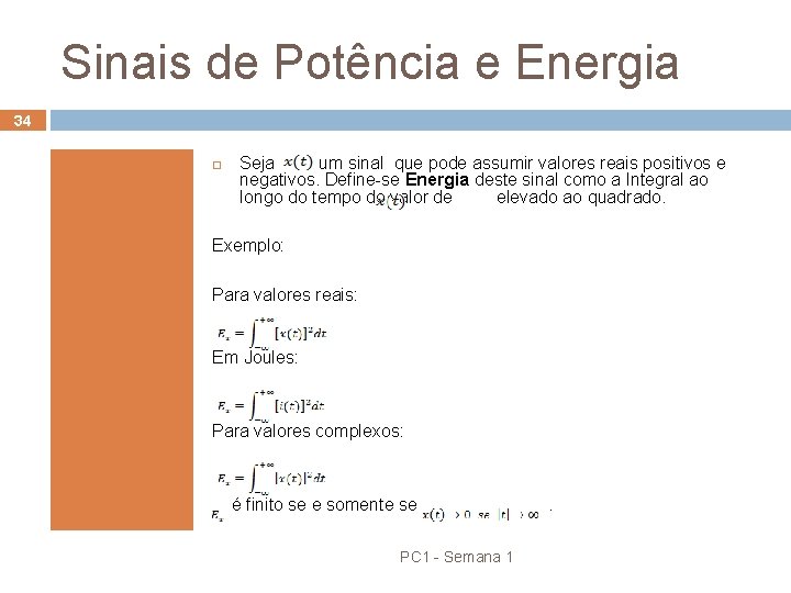 Sinais de Potência e Energia 34 Seja um sinal que pode assumir valores reais