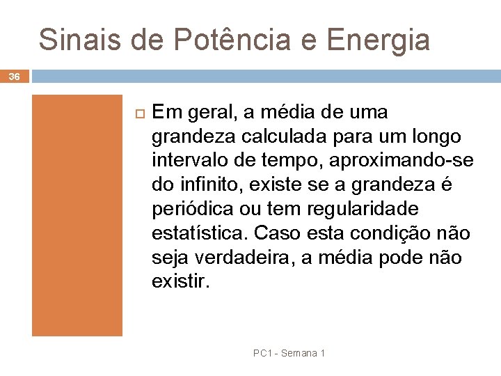 Sinais de Potência e Energia 36 Em geral, a média de uma grandeza calculada