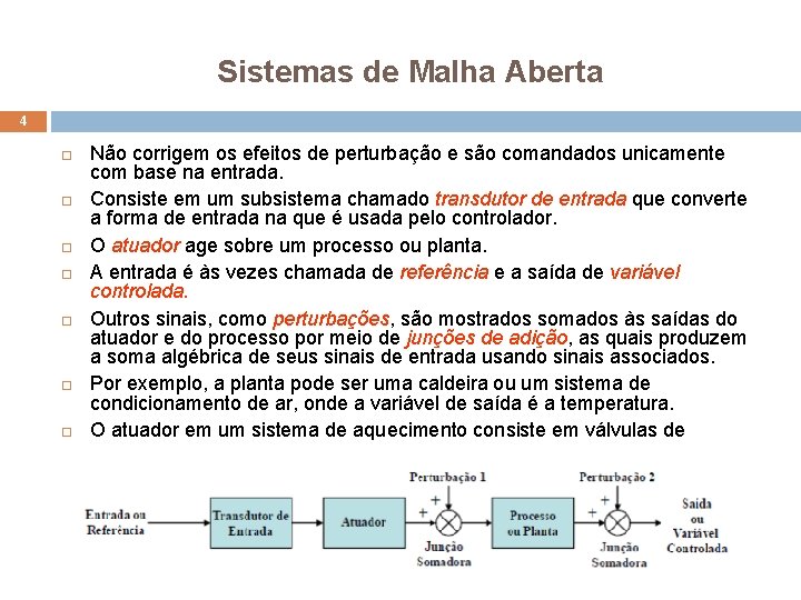 Sistemas de Malha Aberta 4 Não corrigem os efeitos de perturbação e são comandados