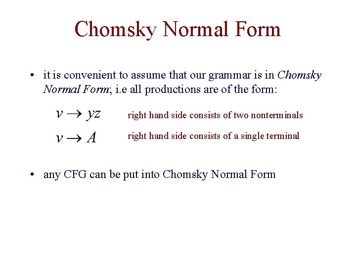 Chomsky Normal Form • it is convenient to assume that our grammar is in Chomsky Normal Form • it is convenient to assume that our grammar is in